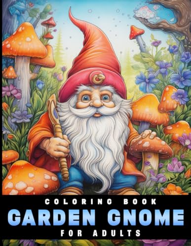 Garden Gnome Coloring Book for Adults: A Whimsical World of Relaxation and Creativity with Adorable Gnome Illustrations for Stress Relief and Relaxation (Adult Coloring Books)