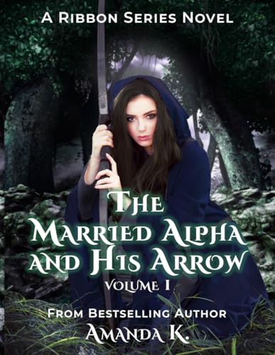 The Married Alpha And His Arrow: Volume 1 (Ribbon Series)