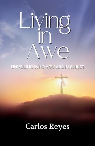 Living in Awe: Unveiling Who You Are in Christ