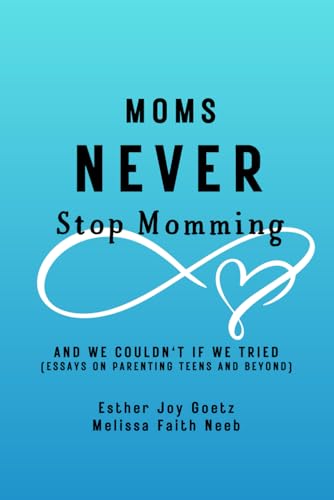 Moms Never Stop Momming: (and we couldn