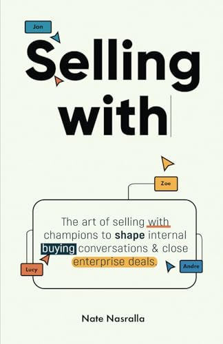 Selling With: The art of selling with champions to shape internal buying conversations & close enterprise deals.