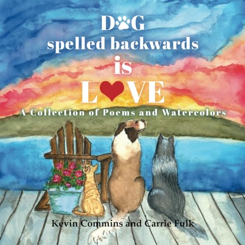 Dog Spelled Backwards Is Love: A Collection of Poems and Watercolors