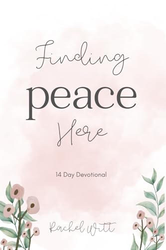 Finding Peace Here: 14 Day Devotional