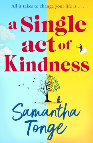 A Single Act of Kindness: A BRAND NEW breathtaking, emotional novel of love and friendship from Samantha Tonge for 2024