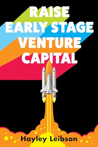 Raise Early Stage Venture Capital: The First Guide to Startup Fundraising for Women and Minority Founders