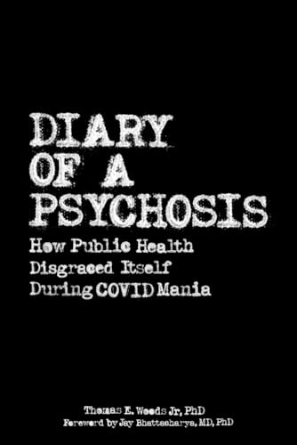 Diary of a Psychosis: How Public Health Disgraced Itself During COVID Mania