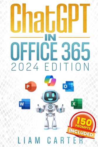 ChatGPT in Office 365: The Most Updated Guide to Skyrocket your Productivity by Unlocking the Power of AI in Word, PowerPoint, Excel and Beyond, from Beginners to Advanced.