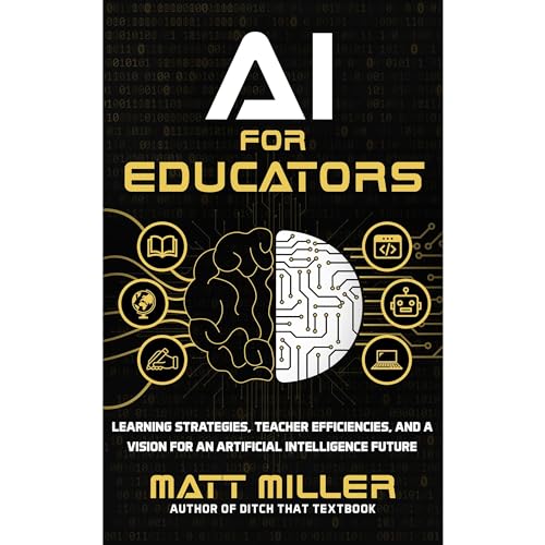 AI for Educators: Learning Strategies, Teacher Efficiencies, and a Vision for an Artificial Intelligence Future