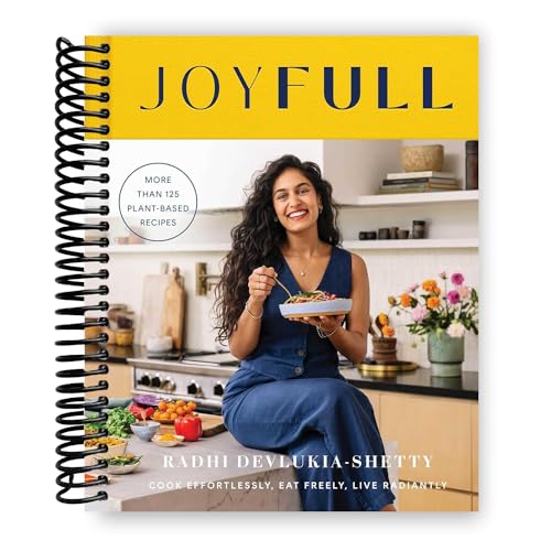 JoyFull: Cook Effortlessly, Eat Freely, Live Radiantly (A Cookbook)