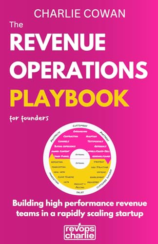 The Revenue Operations Playbook for Founders: Building high performance revenue teams in a rapidly scaling startup