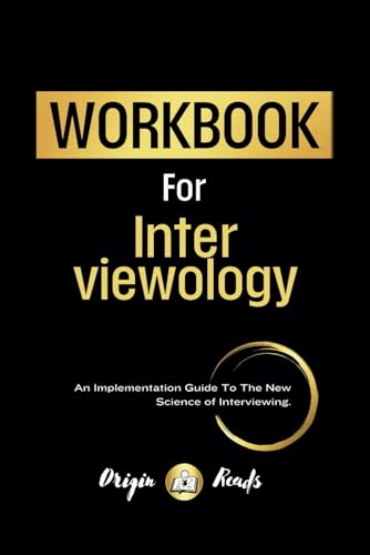 Workbook For Interviewology By Anna Papalia: The New Science of Interviewing.