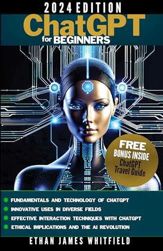 ChatGPT for Beginners: The Ultimate Guide to Mastering AI-Language Models, Unlocking Business Growth, Boost Creative Processes in Everyday Life and Professional ... Growth, and Financial Success Book 2)