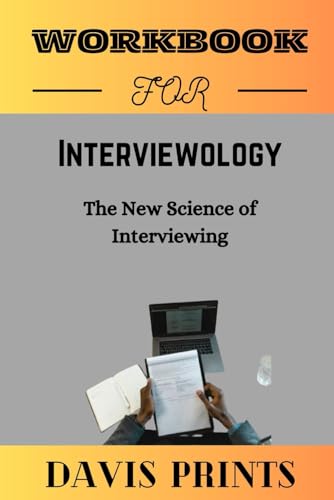 Workbook For Interviewology: The New Science of Interviewing