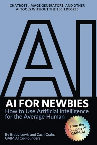 AI for Newbies: How to Use Artificial Intelligence for the Average Human (A Beginner