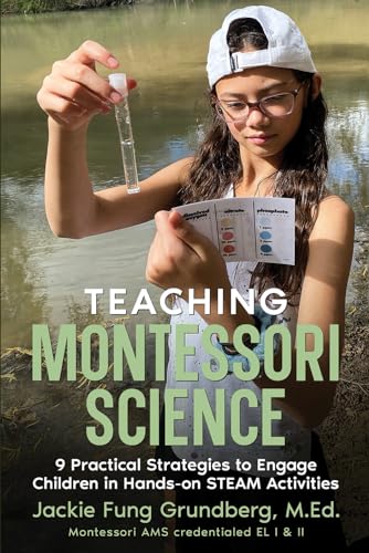 Teaching Montessori Science: 9 Practical Strategies to Engage Children in Hands-on STEAM Activities