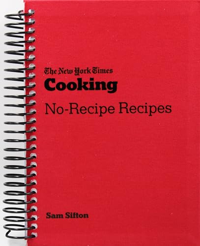 The New York Times Cooking No-Recipe Recipes: [A Cookbook]