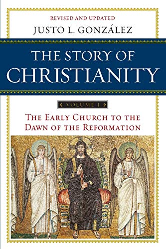 The Story of Christianity, Vol. 1: The Early Church to the Dawn of the Reformation -