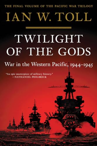 Twilight of the Gods: War in the Western Pacific, 1944-1945 (The Pacific War Trilogy, 3) -