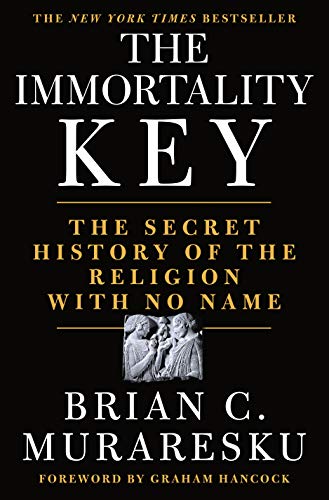 The Immortality Key: The Secret History of the Religion with No Name -