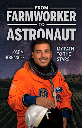 From Farmworker to Astronaut _ De Campesino a Astronauta: My Path to the Stars _ Mi viaje a las estrellas (English and Spanish Edition)