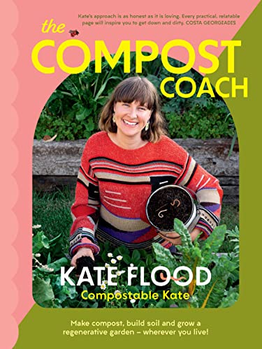 The Compost Coach: Make compost, build soil and grow a regenerative garden – wherever you live!