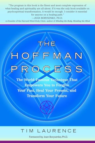 The Hoffman Process: The World-Famous Technique That Empowers You to Forgive Your Past, Heal Your Present, and Transform Your Future