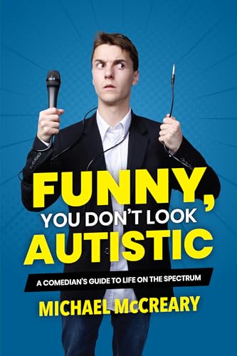 Funny, You Don’t Look Autistic: A Comedian’s Guide to Life on the Spectrum