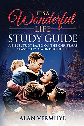 It’s a Wonderful Life Study Guide: A Bible Study Based on the Christmas Classic It’s a Wonderful Life