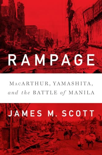 Rampage: MacArthur, Yamashita, and the Battle of Manila -