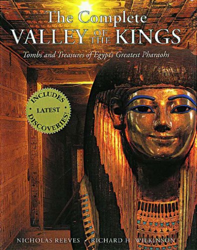 The Complete Valley of the Kings: Tombs and Treasures of Egypt’s Greatest Pharaohs