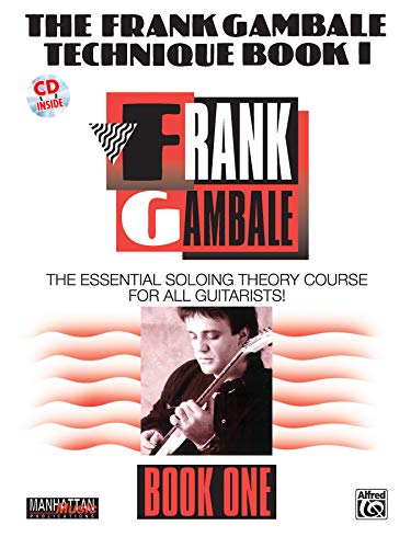 The Frank Gambale Technique, Bk 1: The Essential Soloing Theory Course for All Guitarists, Book & Online Audio (Manhattan Music Publications, Bk 1)
