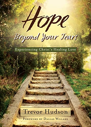 Hope Beyond Your Tears: Experiencing Christ’s Healing Love