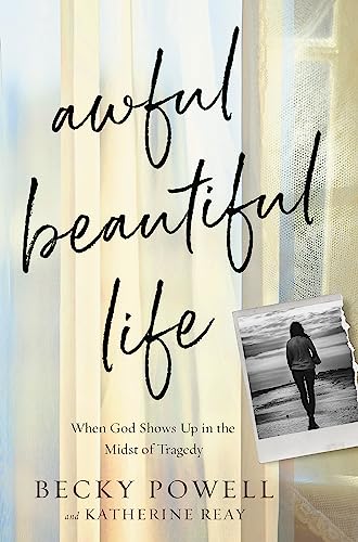 Awful Beautiful Life: When God Shows Up in the Midst of Tragedy