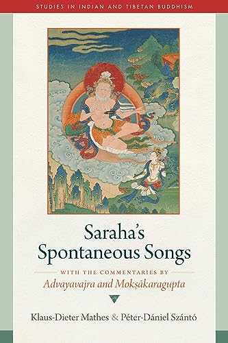 Saraha’s Spontaneous Songs: With the Commentaries by Advayavajra and Moksakaragupta (Studies in Indian and Tibetan Buddhism)
