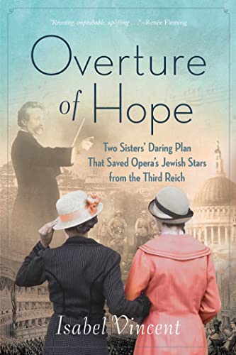 Overture of Hope: Two Sisters' Daring Plan that Saved Opera's Jewish Stars from the Third Reich