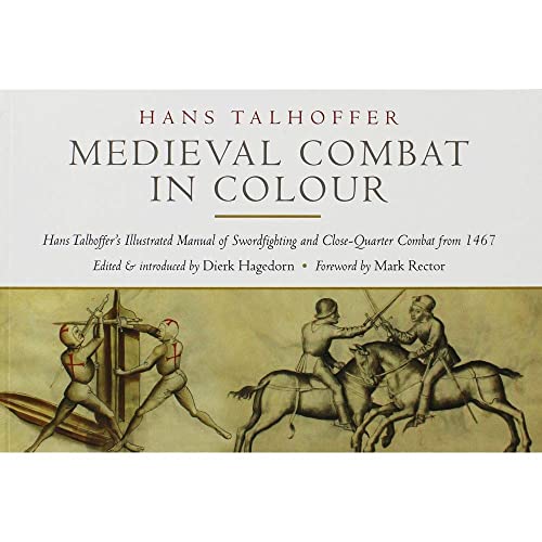 Medieval Combat in Colour: Hans Talhoffer’s Illustrated Manual of Swordfighting and Close-Quarter Combat from 1467