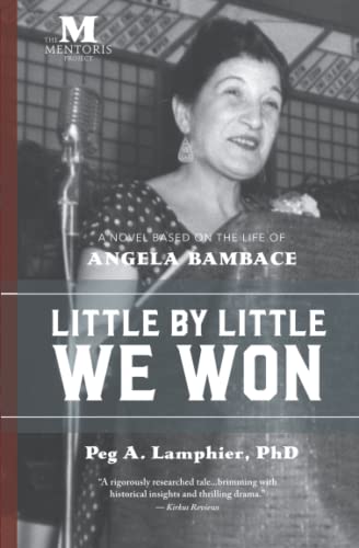 Little by Little We Won: A Novel Based on the Life of Angela Bambace -