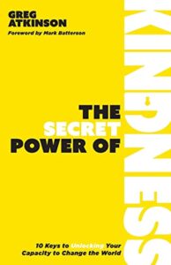 The Secret Power of Kindness: 10 Keys to Unlocking Your Capacity to Change the World - Page 823