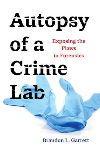 Autopsy of a Crime Lab: Exposing the Flaws in Forensics